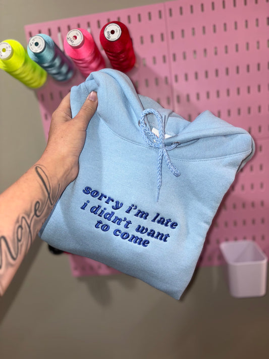 Sorry, I’m late embroidered hoodie pre-order 28 business day turnaround time
